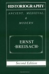 Historiography: Ancient, Medieval, and Modern - Ernst Breisach