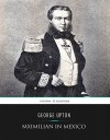 Maximilian in Mexico - George Upton