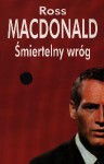 Śmiertelny wróg - Ross MacDonald