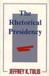 The Rhetorical Presidency - Jeffrey K. Tulis