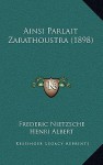 Ainsi Parlait Zarathoustra (1898) - Friedrich Nietzsche, Henri Albert