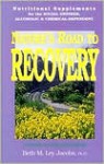 Nature's Road to Recovery: Nutritional Supplements for Recovering Alcoholic, Chemical-Dependent and the Social Drinker - Beth M. Ley-Jacobs, Beth M. Ley Jacobs, Beth M. Ley, Kenton L. Crowley