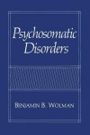 Psychosomatic Disorders - Benjamin B. Wolman