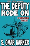 The Deputy Rode On - 9 Western Tales! [Illustrated] - S. Omar Barker