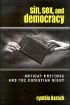 Sin, Sex, and Democracy: Antigay Rhetoric and the Christian Right - Cynthia Burack