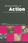 Discourse in Action: Introducing Mediated Discourse Analysis - Sigrid Norris, Rodney H. Jones