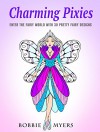 Charming Pixies: Enter the Fairy World with 30 Pretty Fairy Designs (Stress-Relief & Meditation) - Bobbie Myers