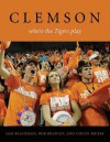 Clemson: Where the Tigers Play - Sam Blackman, Bob Bradley, Chuck Kriese