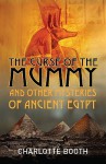 The Curse of the Mummy: and Other Mysteries of Ancient Egypt - Charlotte Booth