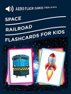 Audio Flash Cards for Kids: Space, Railroad - Vladimir Kruchinin, Leanna wilson