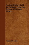 Ancient History Told to Children from the French of M Lame Fleury - Susan M. Lane