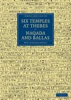 Six Temples at Thebes, Naqada and Ballas - William Matthew Flinders Petrie, J E Quibell