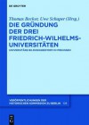 Die Gr Ndung Der Drei Friedrich-Wilhelms-Universit Ten: Universit Re Bildungsreform in Preu En - Thomas Becker, Uwe Schaper