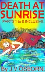 Death at Sunrise - Books 1 to 8 Inclusive - J.V. Osborn, Viv Rosser, John Gibbon