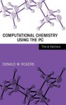 Computational Chemistry Using the PC - Donald W. Rogers