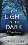 The Light in the Dark: A Winter Journal - Horatio Clare