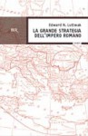 La Grande Strategia dell'Impero Romano - Edward N. Luttwak