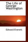 The Life of George Washington - Edward Everett