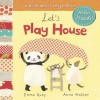 Let's Play House: A Book About Imagination (Board Book) - Emma Quay, Anna Walker