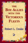 The Boy Allies with the Victorious Fleets - Robert L. Drake