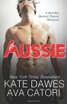 Aussie: A Bad Boy Second Chance Romance - Kate Dawes, Ava Catori