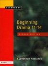 Beginning Drama 11-14: Secondary - Jonothan Neelands
