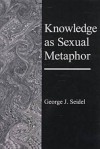 Knowledge as Sexual Metaphor - George J. Seidel