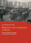 Migration Und Integration in Berlin: Wissenschaftliche Analysen Und Politische Perspektiven - Frank Gesemann