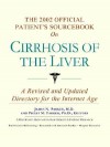 The 2002 Official Patient's Sourcebook on Cirrhosis of the Liver: A Revised and Updated Directory for the Internet Age - ICON Health Publications