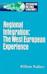 Regional Integration: The West European Experience - William John Lawrence Wallace