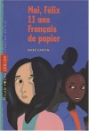 Moi, Félix, 11 Ans, Français De Papier - Marc Cantin