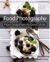 Food Photography: From Snapshots to Great Shots - Nicole S. Young