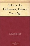 Splores of a Halloween, Twenty Years Ago - Alexander Dick