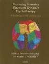 Mastering Intensive Short-Term Dynamic Psychotherapy: A Roadmap to the Unconscious - Robert J. Neborsky, Josette Ten Have-De Labije