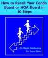 How to Recall Your Condominium Association Board or Homeowners Association Board in 10 Steps (Condominium and HOA Reports) - David Goldenberg, Joyce Starr