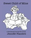 Sweet Child of Mine: A Devotional Journal for Moms - Jennifer Flanders