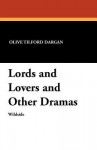 Lords and Lovers and Other Dramas - Olive Tilford Dargan