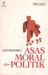 Asas Moral dalam Politik - Ian Shapiro