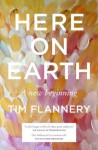 Here on Earth: A New Beginning - Tim Flannery