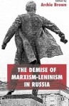 The Demise of Marxism-Leninism in Russia - Archie Brown