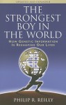 The Strongest Boy in the World: How Genetic Information is Reshaping Our Lives, Updated and Expanded Edition - Philip R. Reilly