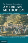 The Cambridge Companion to American Methodism (Cambridge Companions to Religion) - Jason E. Vickers