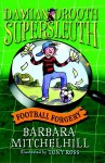 Damian Drooth, Supersleuth: Football Forgery - Barbara Mitchelhill, Tony Ross