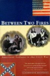 Between Two Fires: American Indians In The Civil War - Laurence M. Hauptman