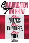 Communication Tomorrow: New Audiences, New Technologies, New Media - E.W. Brody