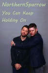 You Can Keep Holding On - NorthernSparrow