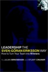 Leadership the Sven-Goran Eriksson Way: How to Turn Your Team Into Winners - Julian Birkinshaw, Stuart Crainer