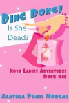 Ding Dong! Is She Dead?: Nova Ladies Adventures Book # 1 - Alathia Paris Morgan