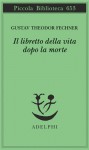 Il libretto della vita dopo la morte - Gustav Theodor Fechner, Giampiero Moretti, Emma Sola