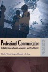 Professional Communication: Collaboration Between Academics and Practitioners - Winnie Cheng, Kenneth C. C. Kong